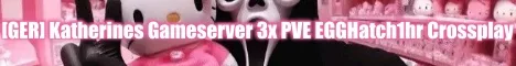 [GER] Katherines Gameserver 3x PVE EGGHatch1hr Crossplay